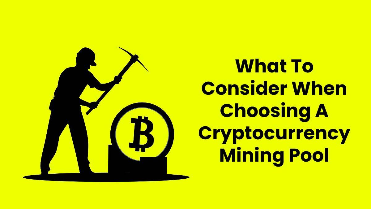 What To Consider When Choosing A Cryptocurrency Mining Pool