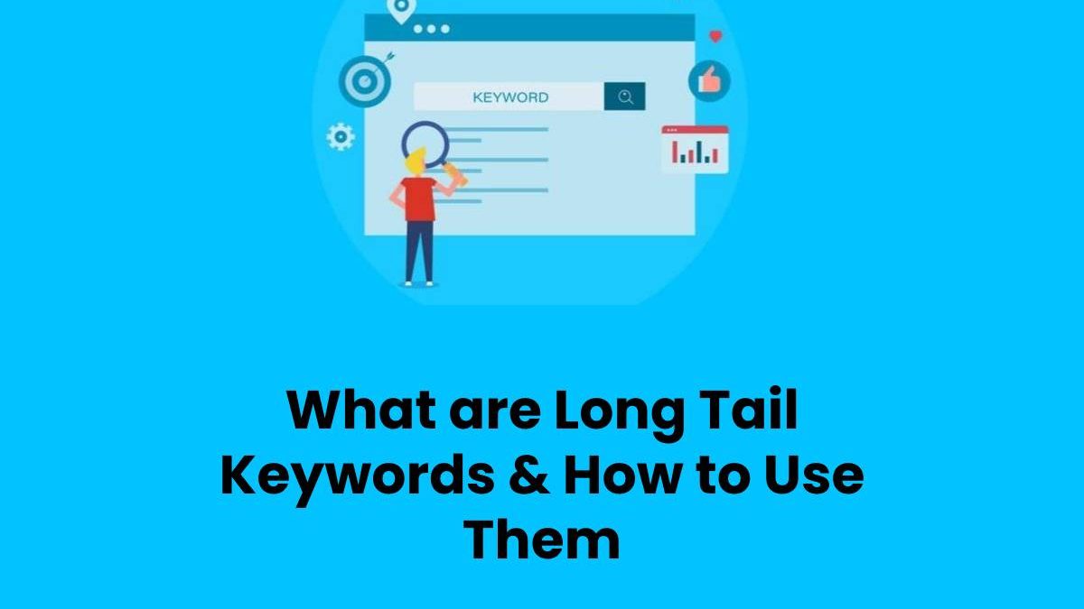 What are Long Tail Keywords & How to Use Them