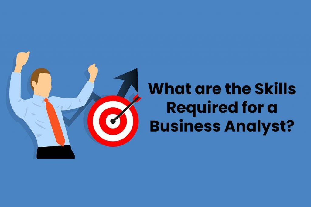 What are the Skills Required for a Business Analyst?