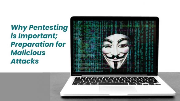 Why Pentesting is Important Preparation for Malicious Attacks
