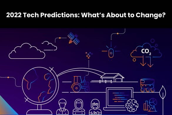 2022 Tech Predictions: What’s About to Change?