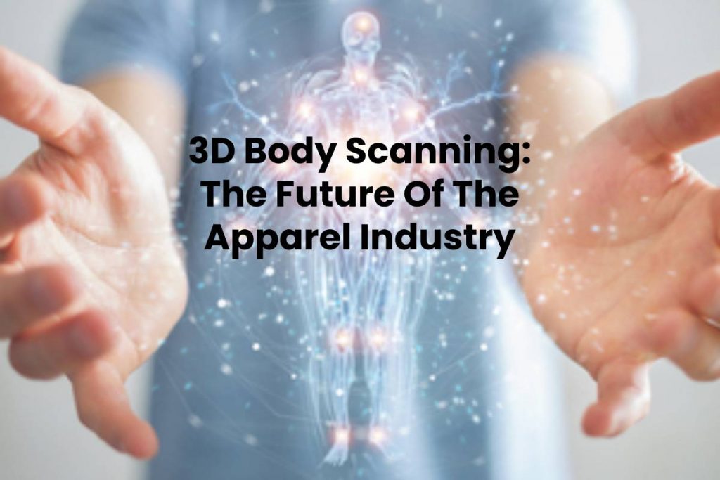 3D Body Scanning: The Future Of The Apparel Industry