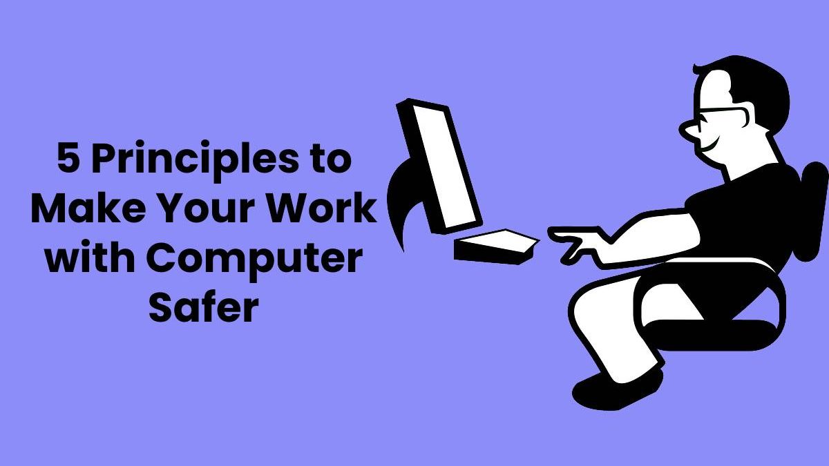 Principles to Make Your Work with Computer Safer [2024]