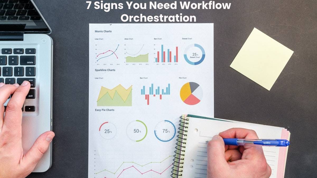 7 Signs You Need Workflow Orchestration