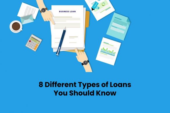 8 Different Types of Loans You Should Know