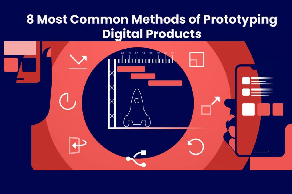 8 Most Common Methods of Prototyping Digital Products