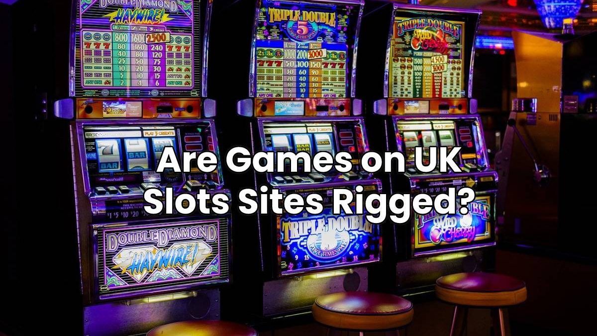 Are Games on UK Slots Sites Rigged?