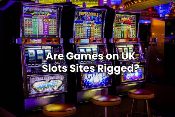 Are Games on UK Slots Sites Rigged?