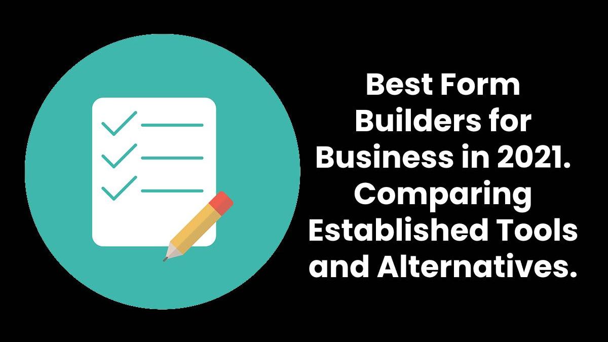 Best Form Builders for Business in 2021. Comparing Established Tools and Alternatives.