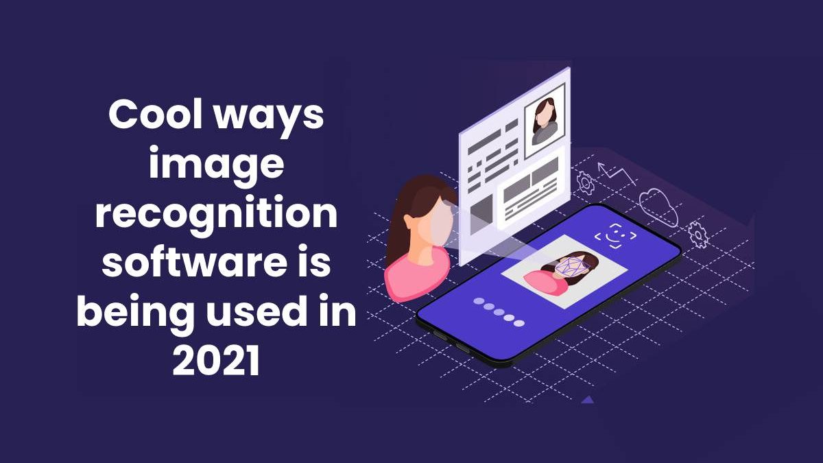 Cool ways image recognition software is being used in 2021