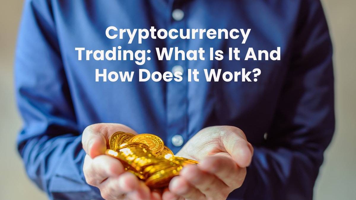 What Is Cryptocurrency Trading and How Does It Work? [2024]