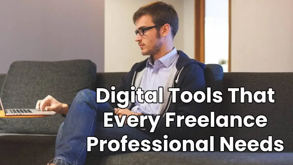 Digital Tools: Every Freelance Professional Needs [2024]
