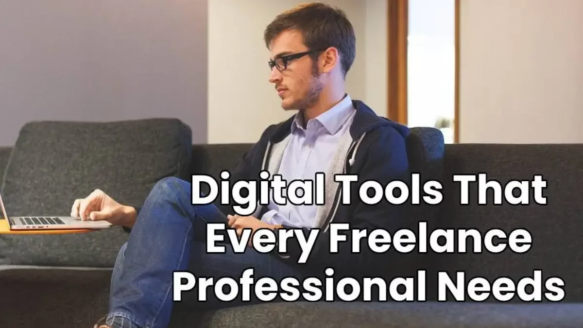 Digital Tools: Every Freelance Professional Needs [2025]