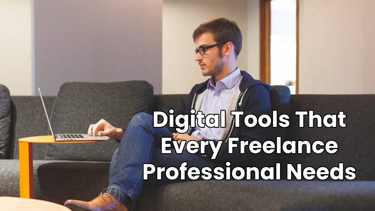 Digital Tools That Every Freelance Professional Needs