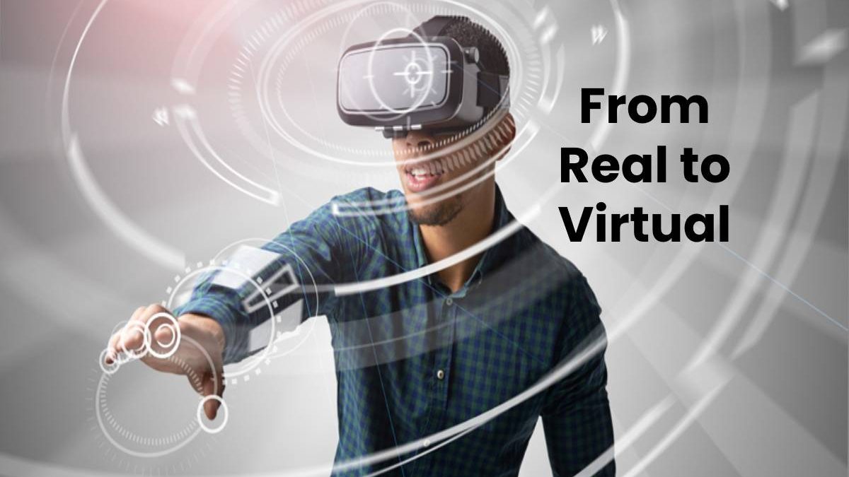 From Real to Virtual