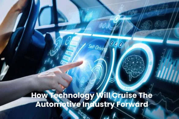 How Technology Will Cruise The Automotive Industry Forward