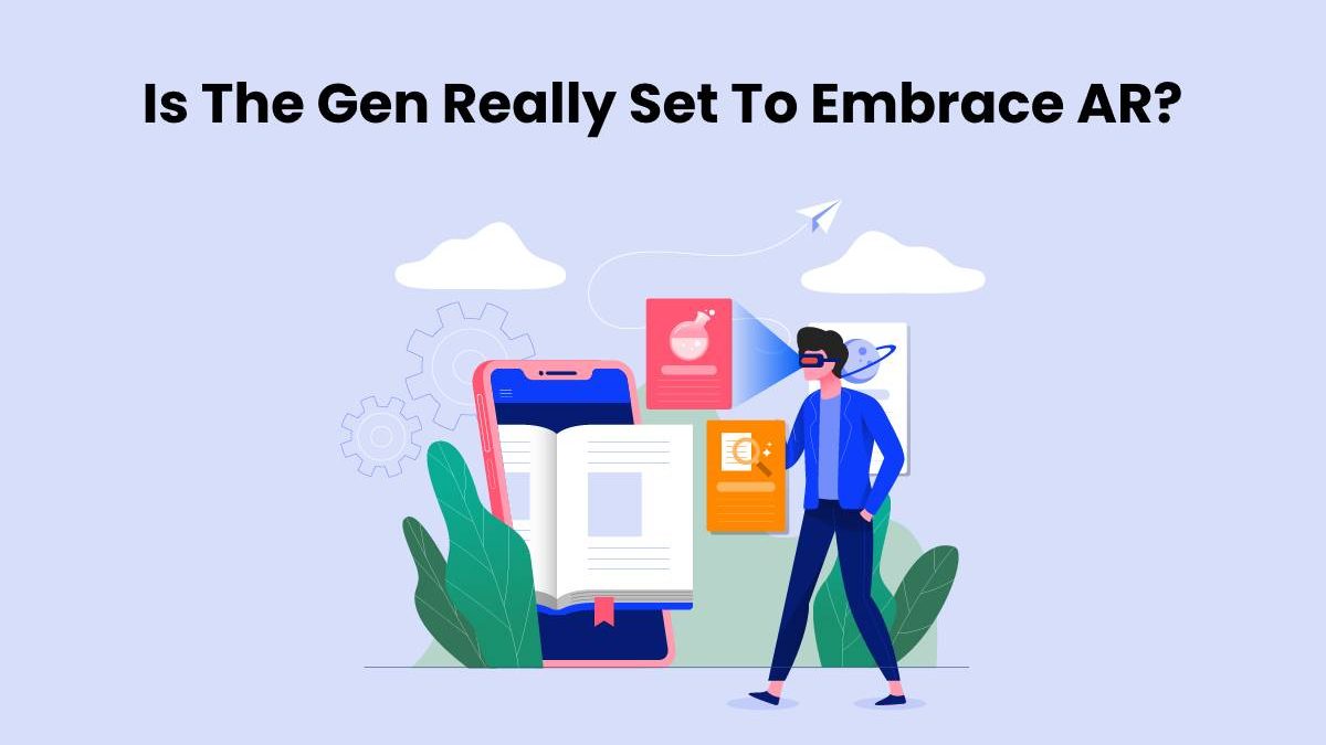 Is The Gen Really Set To Embrace AR?