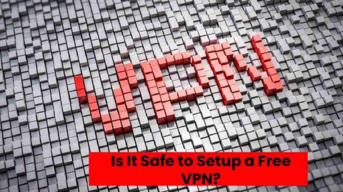 Is It Safe to Setup a Free VPN?