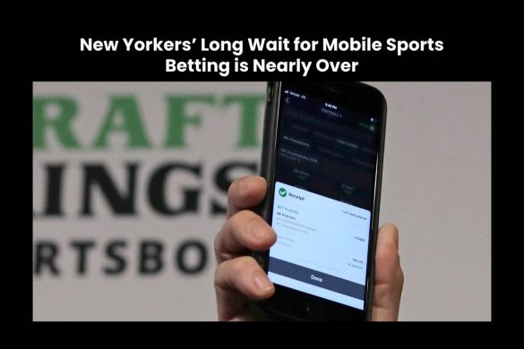 New Yorkers’ Long Wait for Mobile Sports Betting is Nearly Over