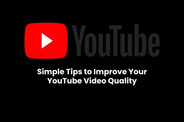 Simple Tips to Improve Your YouTube Video Quality