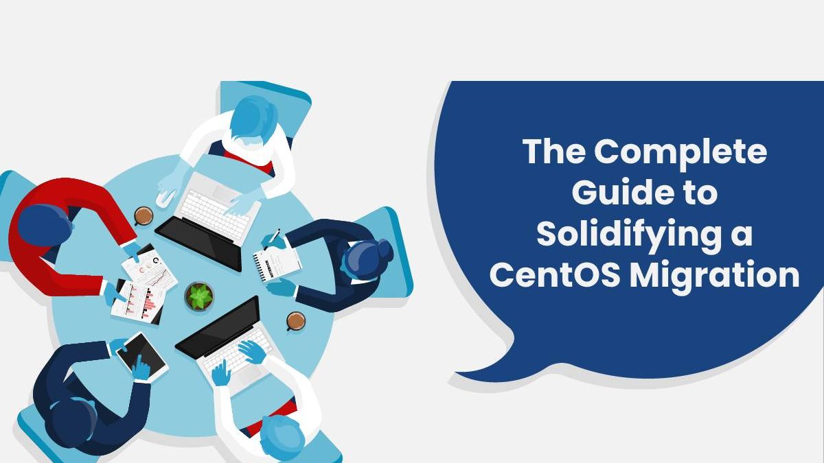 Preparing for CentOS End-of-Life? The Complete Guide to Solidifying a CentOS Migration