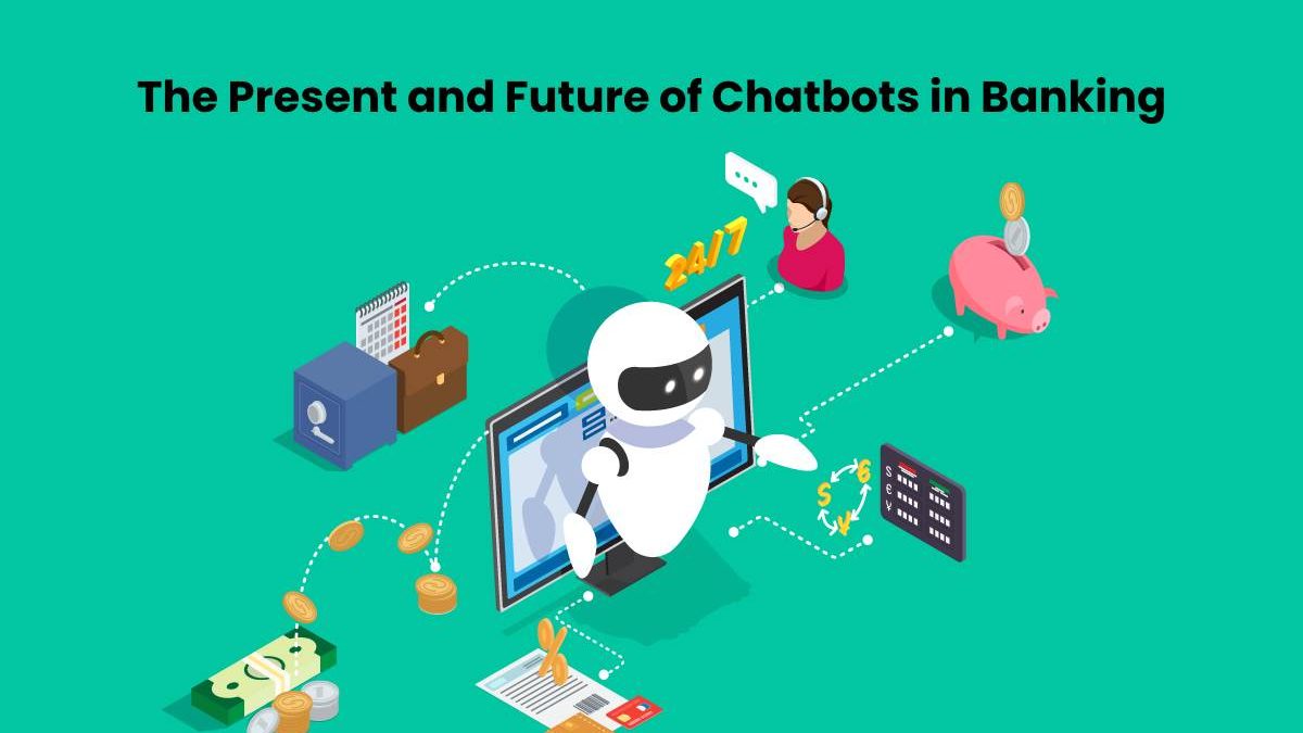 The Present and Future of Chatbots in Banking