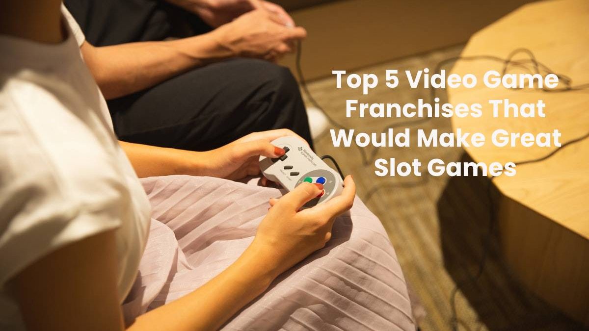 Top 5 Video Game Franchises That Would Make Great Slot Games