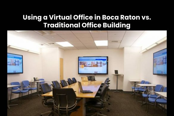 Using a Virtual Office in Boca Raton vs. Traditional Office Building