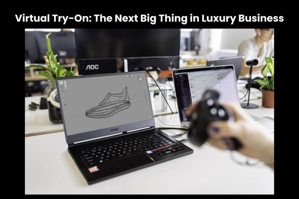Virtual Try-On: The Next Big Thing in Luxury Business