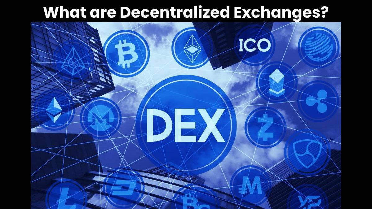 What are Decentralized Exchanges?