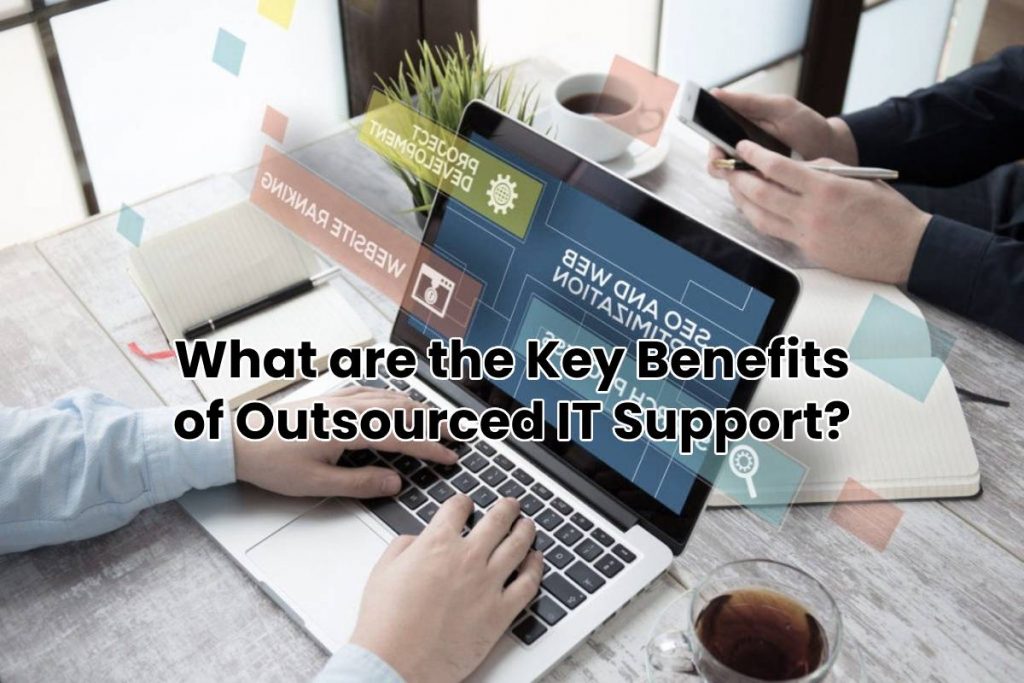 What are the Key Benefits of Outsourced IT Support?