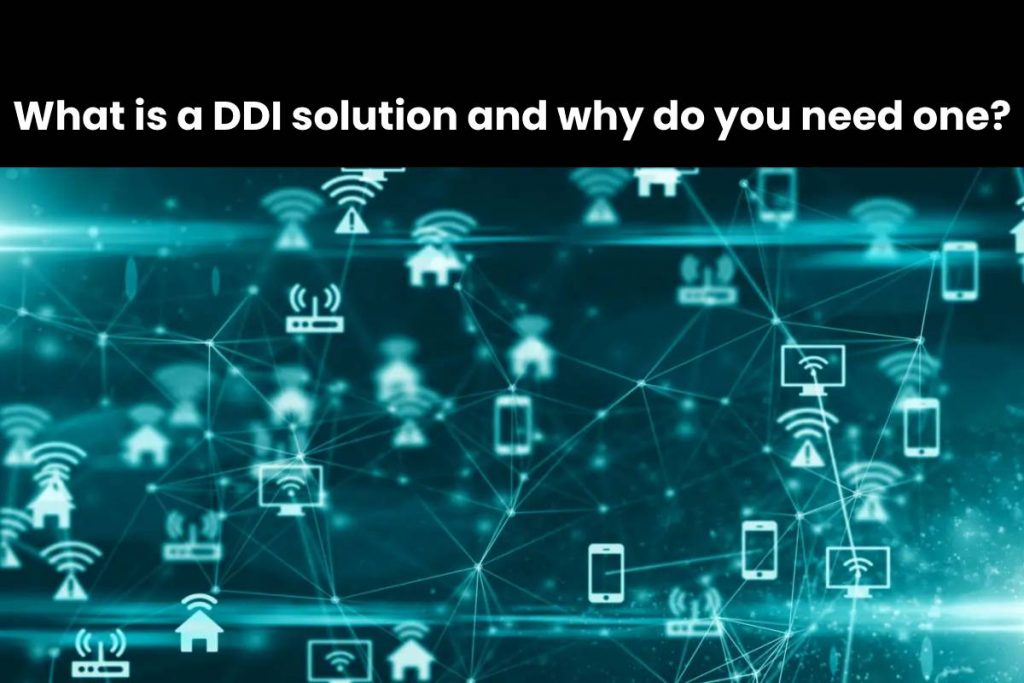 What is a DDI solution and why do you need one?