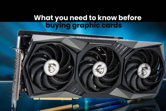 What you need to know before buying graphic cards