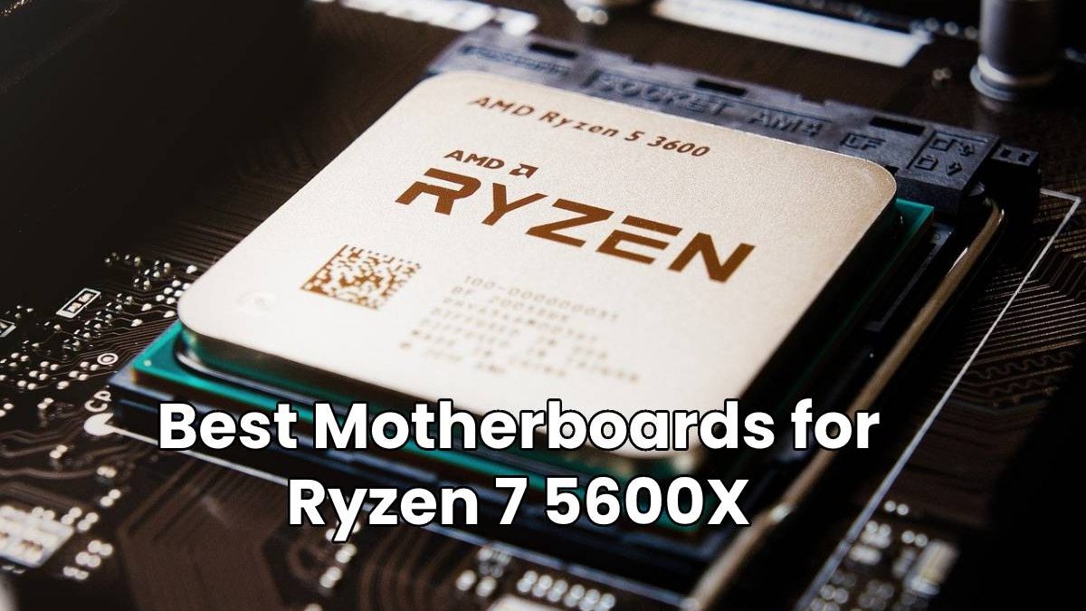 Best Motherboards for Ryzen 5 5600X