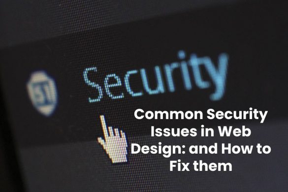 Common Security Issues in Web Design: and How to Fix them