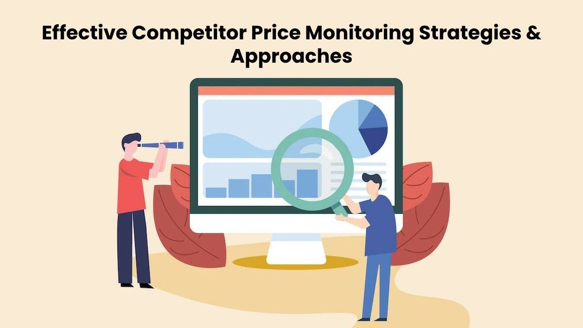 Effective Competitor Price Monitoring Strategies & Approaches