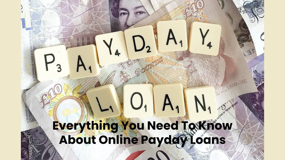 Everything You Need To Know About Online Payday Loans