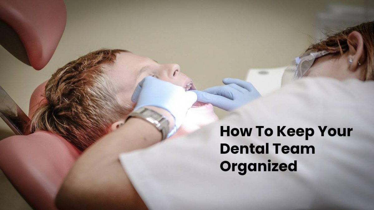 Best Tips to Keep Your Dental Team Organized [2024]