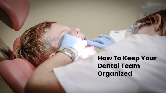 How To Keep Your Dental Team Organized