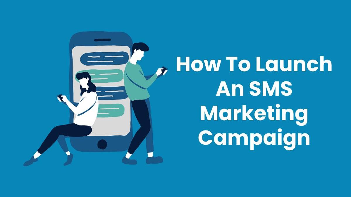 Launch An SMS Marketing Campaign [2025]