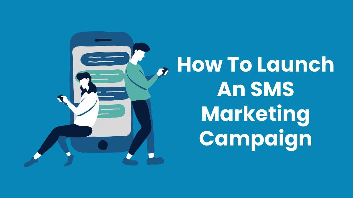 Launch An SMS Marketing Campaign [2024]