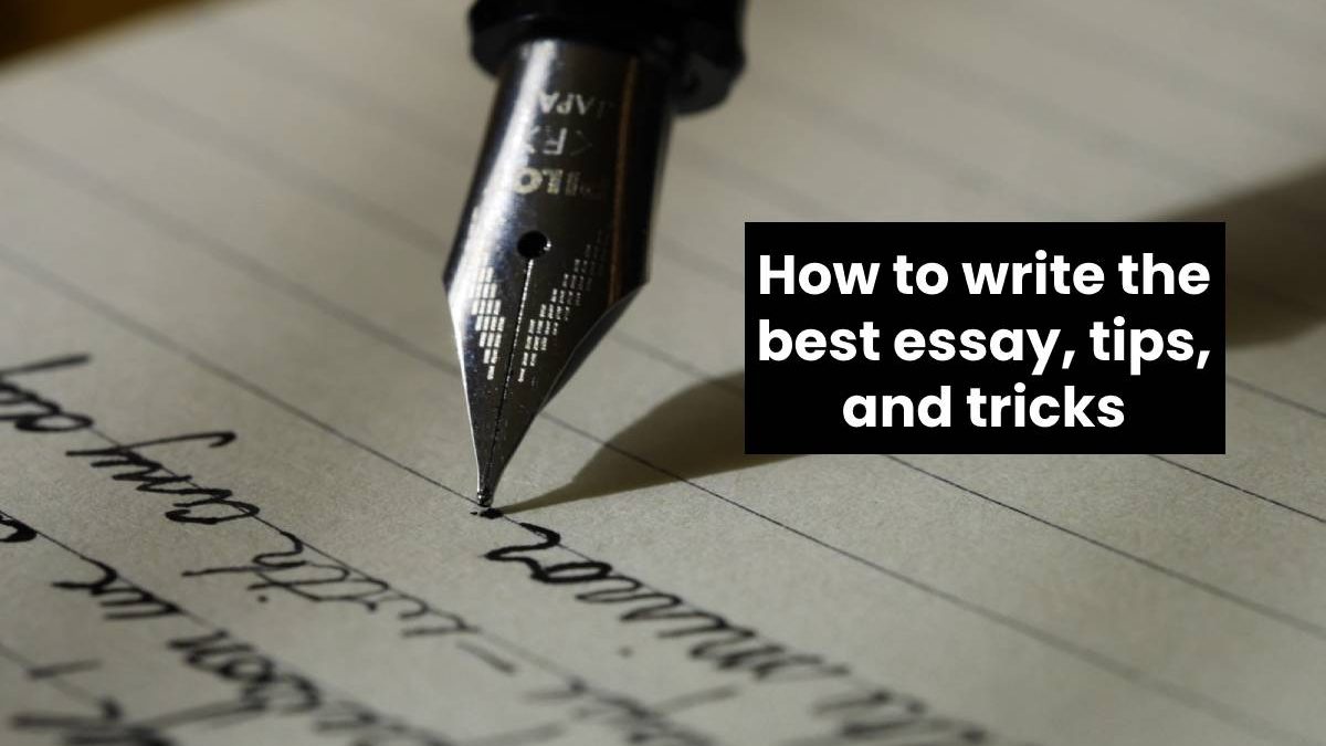 How to write the best essay, tips, and tricks