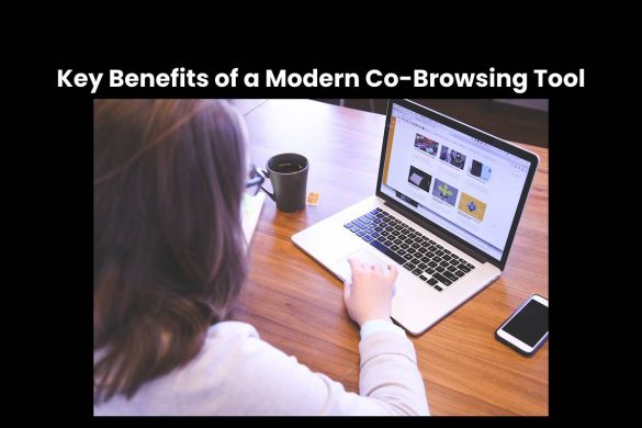 Key Benefits of a Modern Co-Browsing Tool