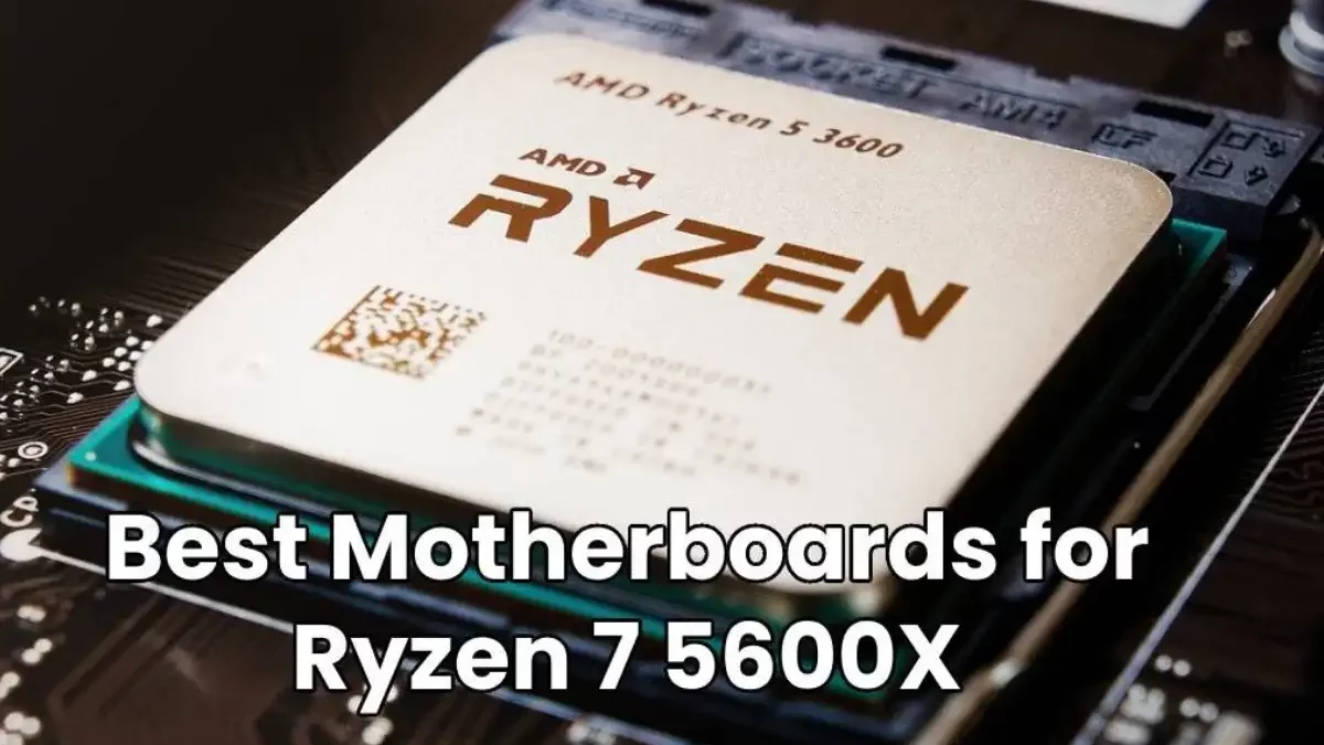 Best Motherboards for Ryzen 5 5600X [2024]