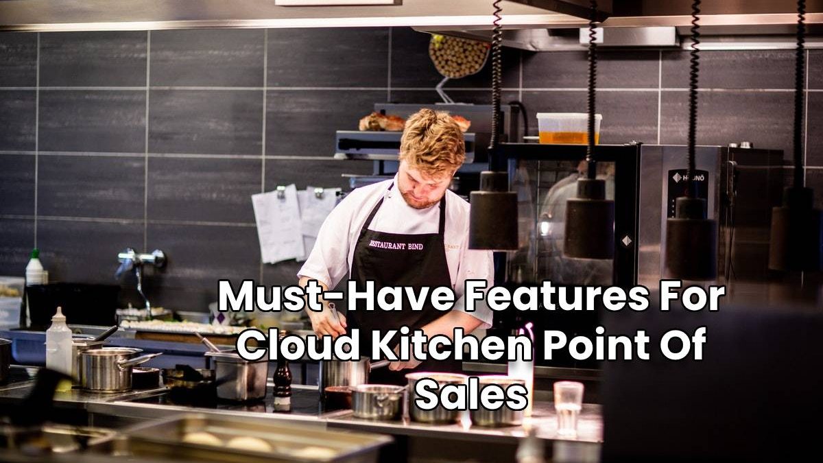 Must-Have Features For Cloud Kitchen Point Of Sales