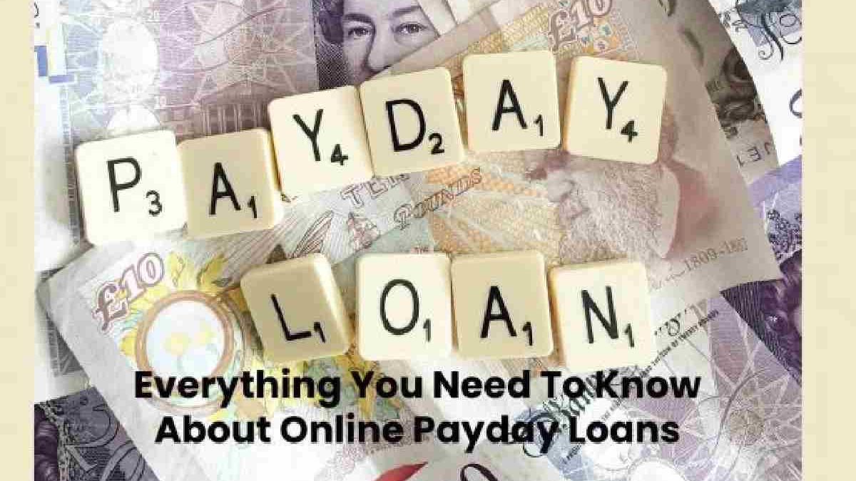 Everything You Need To Know About Online Payday Loans