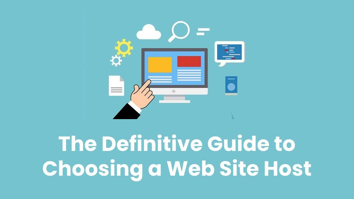 The Definitive Guide to Choosing a Web Site Host