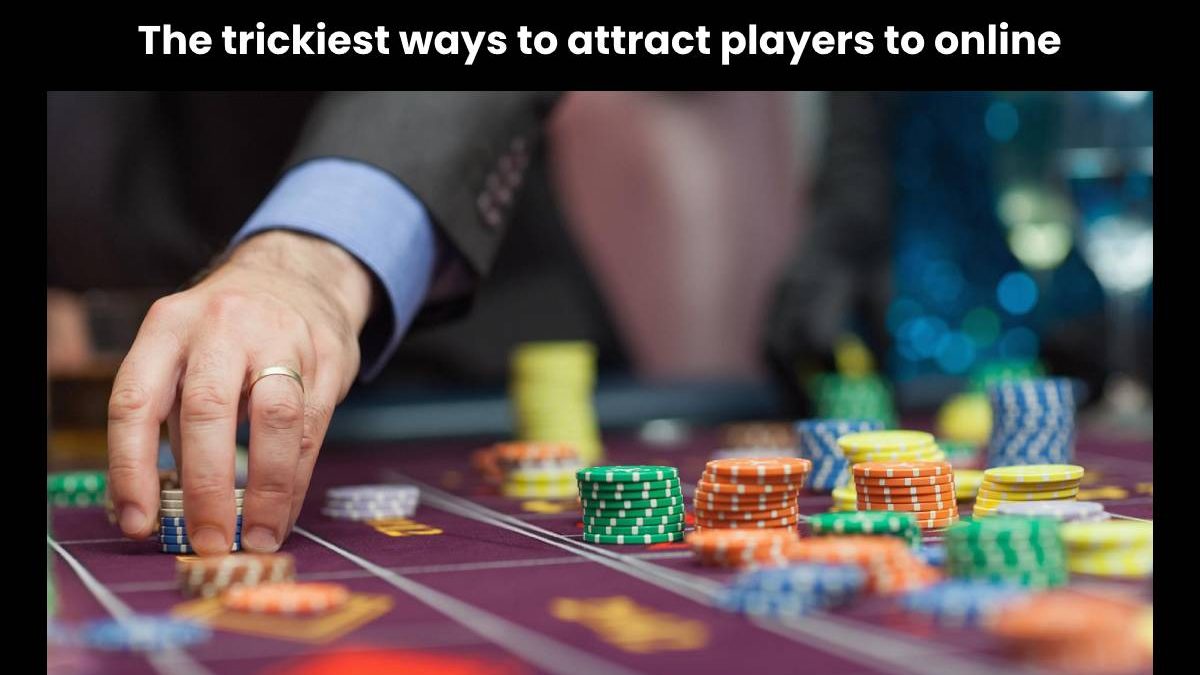 The trickiest ways to attract players to online casinos