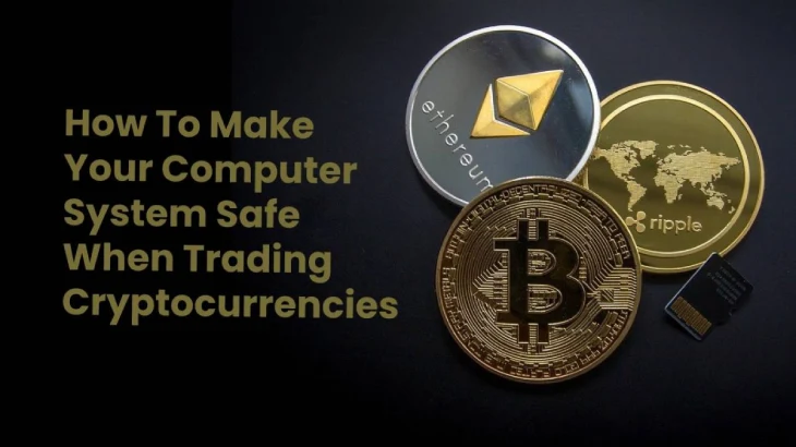 Make Computer System Safe While Trading Cryptocurrencies