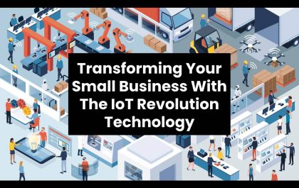 Transforming Your Small Business With The IoT Revolution Technology